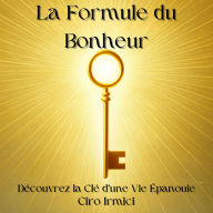 La Formule du Bonheur: Découvrez la Clé d'une Vie Épanouie