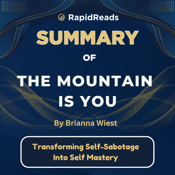 Summary of The Mountain is You: Transforming Self-Sabotage Into Self-Mastery