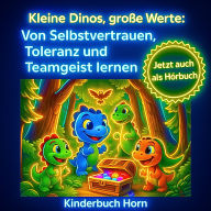 Kleine Dinos, große Werte: Von Selbstvertrauen, Toleranz und Teamgeist lernen: Neun Geschichten über Freundschaft, Mut und das Miteinander