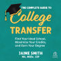The Complete Guide to College Transfer: Find Your Ideal School, Maximize Your Credits, and Earn Your Degree