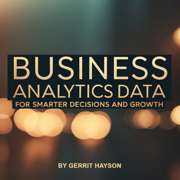 Business Analytics Data: For Smarter Decisions and Growth