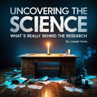 Uncovering the Science: What's Really Behind the Research