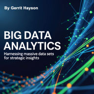 Big Data Analytics: Harnessing Massive Data Sets for Strategic Insights