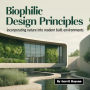Biophilic Design Principles: Incorporating Nature into Modern Built Environments
