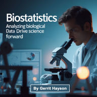Biostatistics: Analyzing Biological Data Drive Science Forward