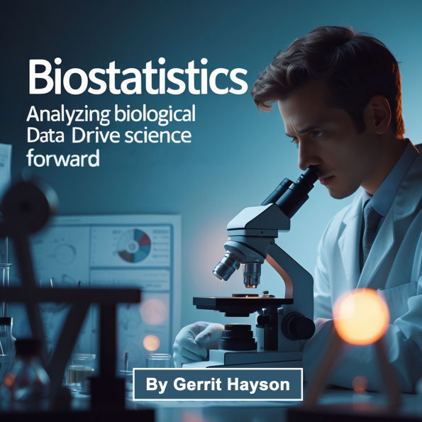 Biostatistics: Analyzing Biological Data Drive Science Forward