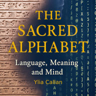 The Sacred Alphabet: Language, Meaning and Mind