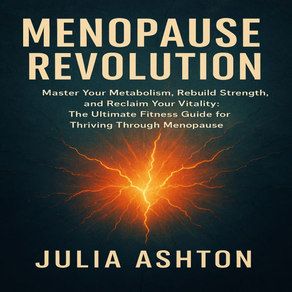 Menopause Revolution: Master Your Metabolism, Rebuild Strength, and Reclaim Your Vitality: The Ultimate Fitness Guide for Thriving Through Menopause