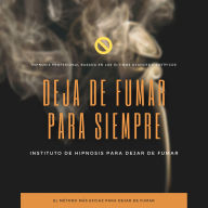 Deja de fumar para siempre: Hipnosis profesional basada en los últimos avances científicos: El método más eficaz para dejar de fumar