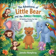 The Adventures of Little Bear and the Jungle Friends: 10 Bedtime Stories for kids (Ages 6-10)