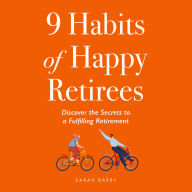 9 Habit of Happy Retirees: Discover the Secrets to a Fulfilling Retirement