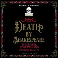 Death By Shakespeare: Snakebites, Stabbings and Broken Hearts