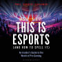 This is esports (and How to Spell it) - LONGLISTED FOR THE WILLIAM HILL SPORTS BOOK AWARD 2020: An Insider's Guide to the World of Pro Gaming