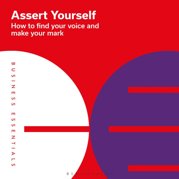 Assert Yourself: How to find your voice and make your mark