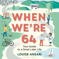 When We're 64: Your Guide to a Great Later Life