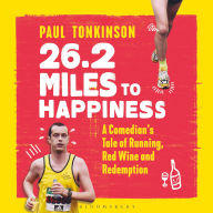 26.2 Miles to Happiness: A Comedian's Tale of Running, Red Wine and Redemption