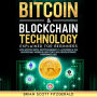Bitcoin & Blockchain Technology Explained For Beginners: How Bitcoin (BTC), Cryptocurrency (+ Altcoins) & The Blockchain Works & Why They Will Revolutionize Everyone's Life