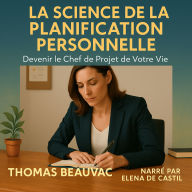 LA SCIENCE DE LA PLANIFICATION PERSONNELLE: Devenir le Chef de Projet de Votre Vie. (Abridged)