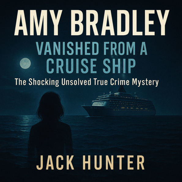 Amy Bradley: Vanished from a Cruise Ship-The Shocking Unsolved True Crime Mystery