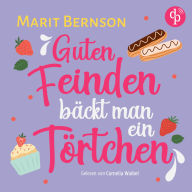 Guten Feinden bäckt man ein Törtchen Romance Hörbuch (Ungekürzt)