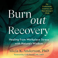 Burnout Recovery: A Neurodivergent-Friendly Guide to Healing Burnout Through Nature's Wisdom--Using ecopsychology, mythology, and depth psychology