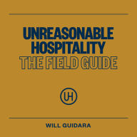 Unreasonable Hospitality: The Field Guide