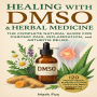 Healing with DMSO & Herbal Medicine: The Complete Natural Guide for Chronic Pain, Inflammation, and Arthritis Relief: 120 Proven Herbal Remedies & Plants + How to Use DMSO Safely for Fast relief