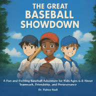 The Great Baseball Showdown: A Fun and Exciting Baseball Adventure for Kids Ages 6-8 About Teamwork, Friendship, and Perseverance