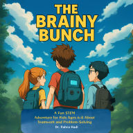 The Brainy Bunch: A Fun STEM Adventure for Kids Ages 6-8 About Teamwork and Problem-Solving