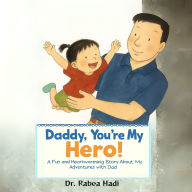 Daddy, You're My Hero: A Fun and Heartwarming Story About My Adventures with Dad