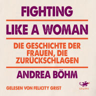 Fighting Like a Woman: Die Geschichte der Frauen, die zurückschlagen