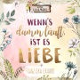 Wenn's dumm läuft, ist es Liebe
