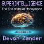 Superintelligence: The End of the AI Honeymoon
