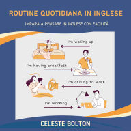 Routine Quotidiana In Inglese: Impara A Pensare In Inglese Con Facilità