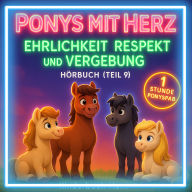 Ponys mit Herz - Geschichten über Ehrlichkeit, Respekt und Vergebung (Hörbuch Teil 9): Sechs Ponygeschichten über Werte und Freundschaft - ab 4 Jahren