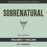 Resumen y Análisis de Sobrenatural de Joe Dispenza