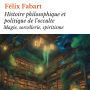 Histoire philosophique et politique de l'occulte: Magie, sorcellerie, spiritisme