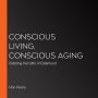 Conscious Living, Conscious Aging: Claiming the Gifts of Elderhood