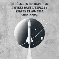 Le Rôle des Entreprises Privées dans l'Espace: SpaceX et Au-Delà