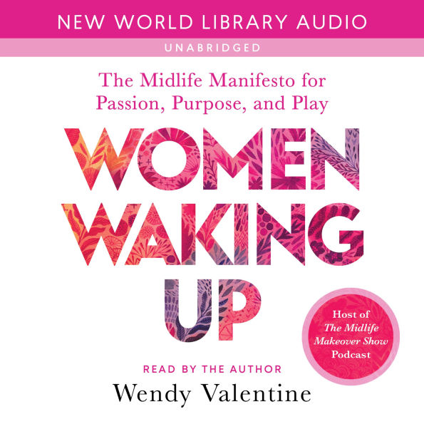 Women Waking Up: The Midlife Manifesto for Passion, Purpose, and Play