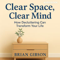 Clear Space, Clear Mind: How Decluttering Can Transform Your Life