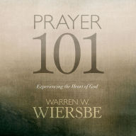 Free downloading books online Prayer 101: Experiencing the Heart of God English version by Warren W. Wiersbe, Ben Holland iBook