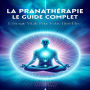 La Pranathérapie, Le Guide Complet: L'énergie Vitale Pour Votre Bien-Être