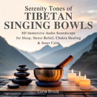 Serenity Tones of Tibetan Singing Bowls: 8D Immersive Audio Soundscapes for Sleep, Stress Relief, Chakra Healing & Inner Calm