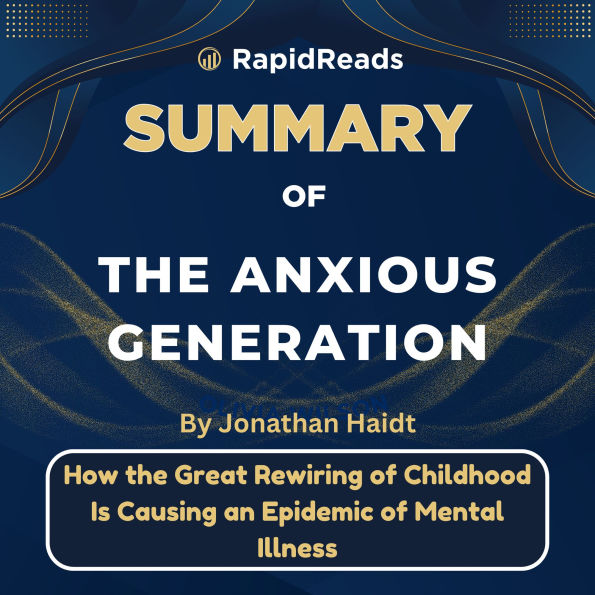 Summary of The Anxious Generation: How The Great Rewiring of Childhood is Causing An Epidemic of Mental Illness