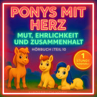 Ponys mit Herz - Mut, Ehrlichkeit und Zusammenhalt (Hörbuch Teil 10): 6 herzerwärmende Ponygeschichten für Kinder ab 4 Jahren