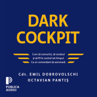 Dark Cockpit: Cum s¿ comunici, s¿ conduci ¿i s¿ fii în control tot timpul. Ca un comandant de aeronav¿.