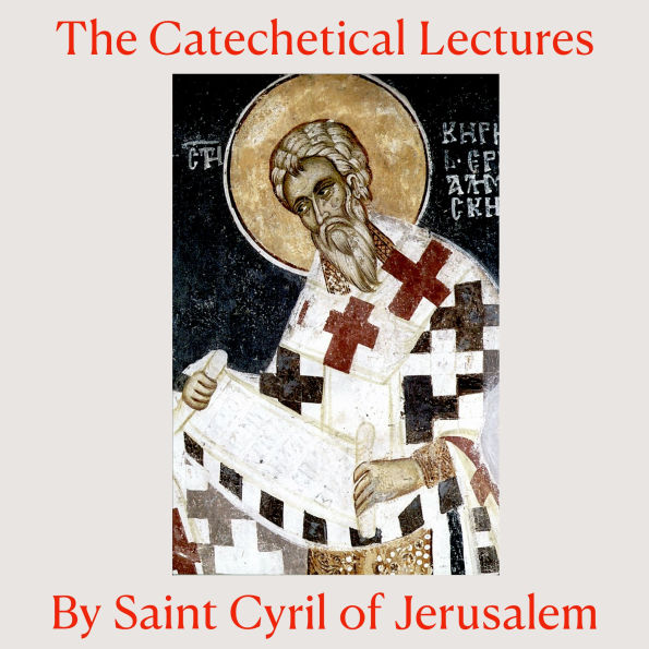 The Catechetical Lectures: Essential Instruction for Every Christian Journey