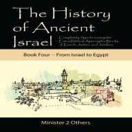 The History of Ancient Israel: Book 4 ~ From Israel to Egypt: Completely Synchronizing the Extra-Biblical Apocrypha Books of Enoch, Jasher, and Jubilees
