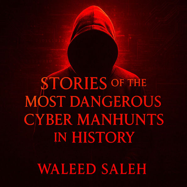 Stories of the Most Dangerous Cyber Manhunts in History